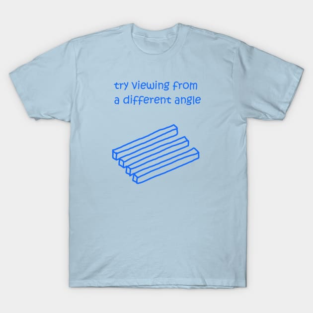 Try viewing from a different angle T-Shirt by shallotman